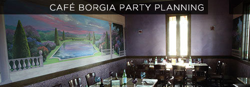 Cafe Borgia Party Planning